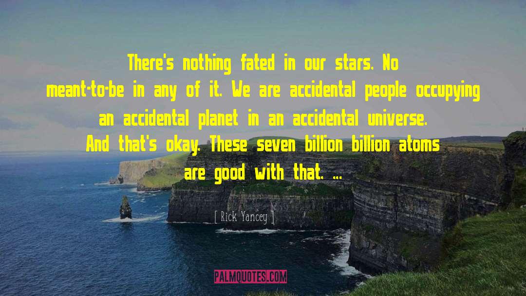 Rick Yancey Quotes: There's nothing fated in our