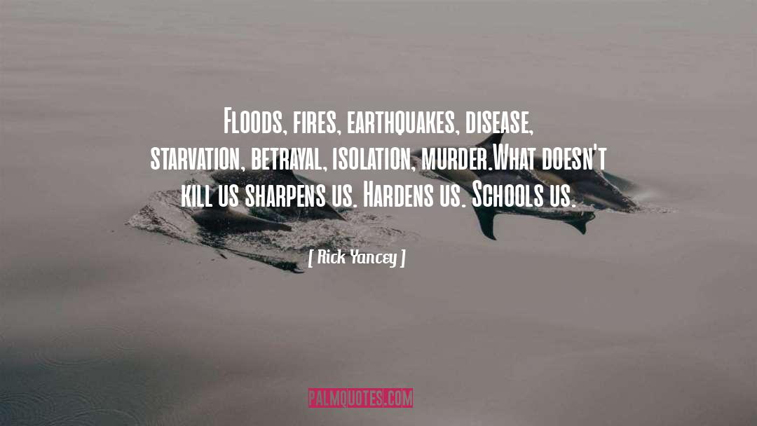 Rick Yancey Quotes: Floods, fires, earthquakes, disease, starvation,