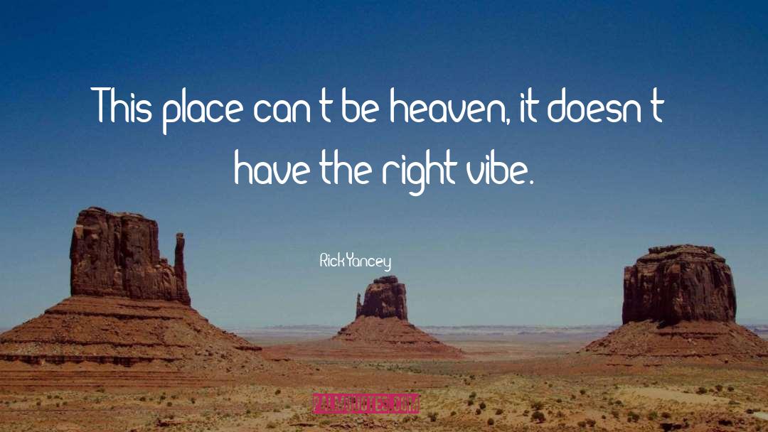 Rick Yancey Quotes: This place can't be heaven,