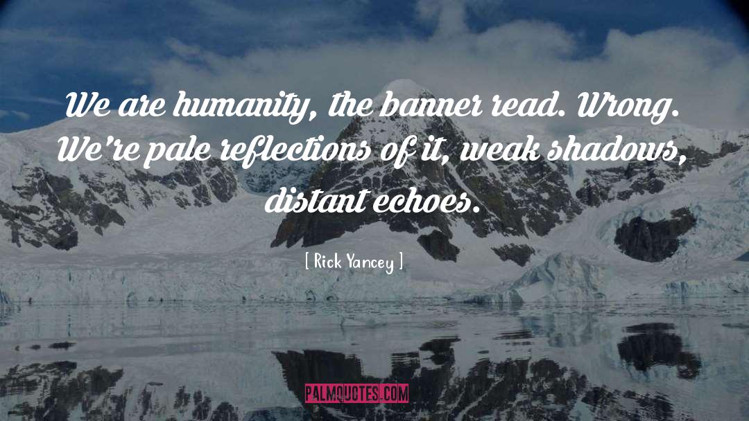 Rick Yancey Quotes: We are humanity, the banner