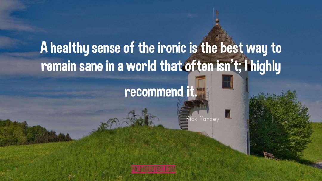 Rick Yancey Quotes: A healthy sense of the