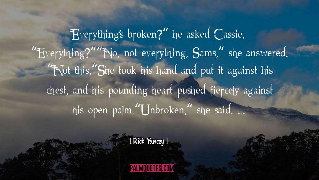 Rick Yancey Quotes: Everything's broken?