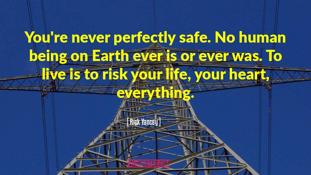 Rick Yancey Quotes: You're never perfectly safe. No