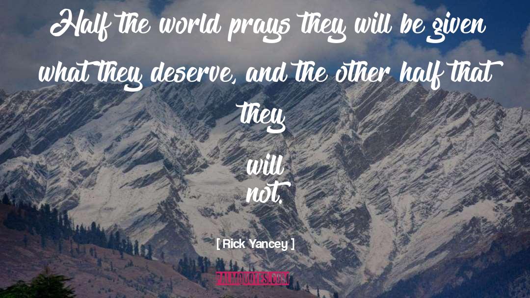 Rick Yancey Quotes: Half the world prays they