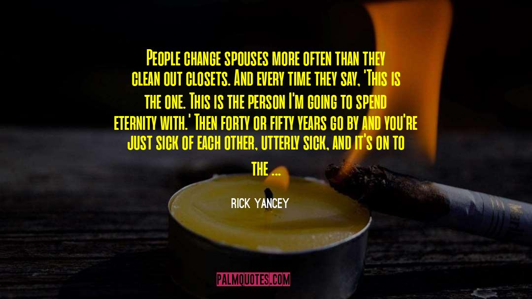 Rick Yancey Quotes: People change spouses more often