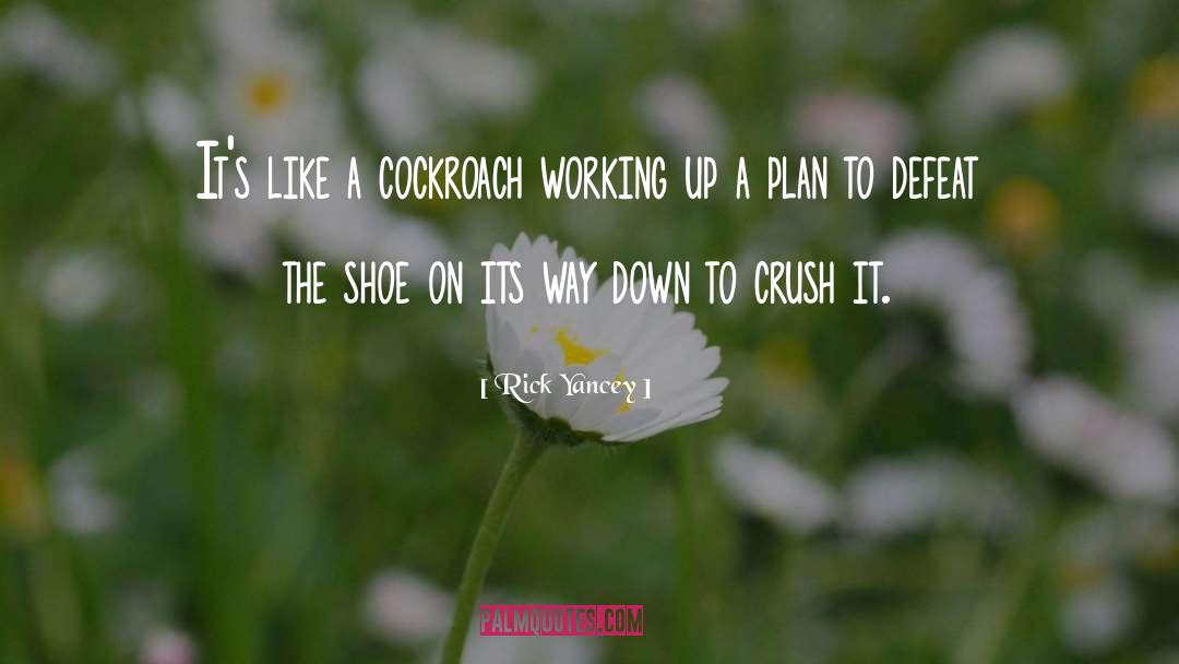 Rick Yancey Quotes: It's like a cockroach working