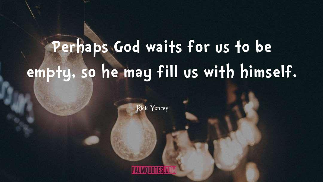 Rick Yancey Quotes: Perhaps God waits for us