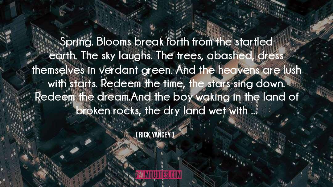 Rick Yancey Quotes: Spring. Blooms break forth from