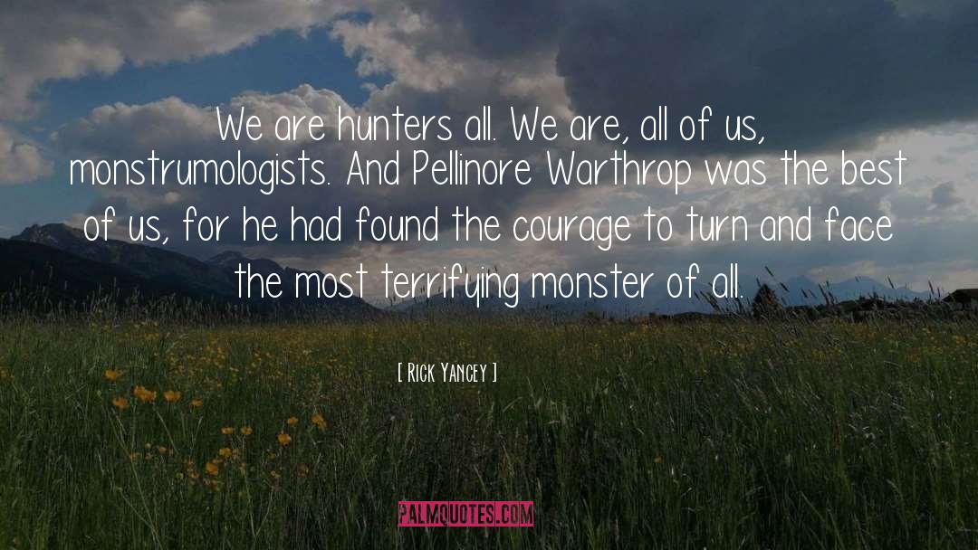 Rick Yancey Quotes: We are hunters all. We