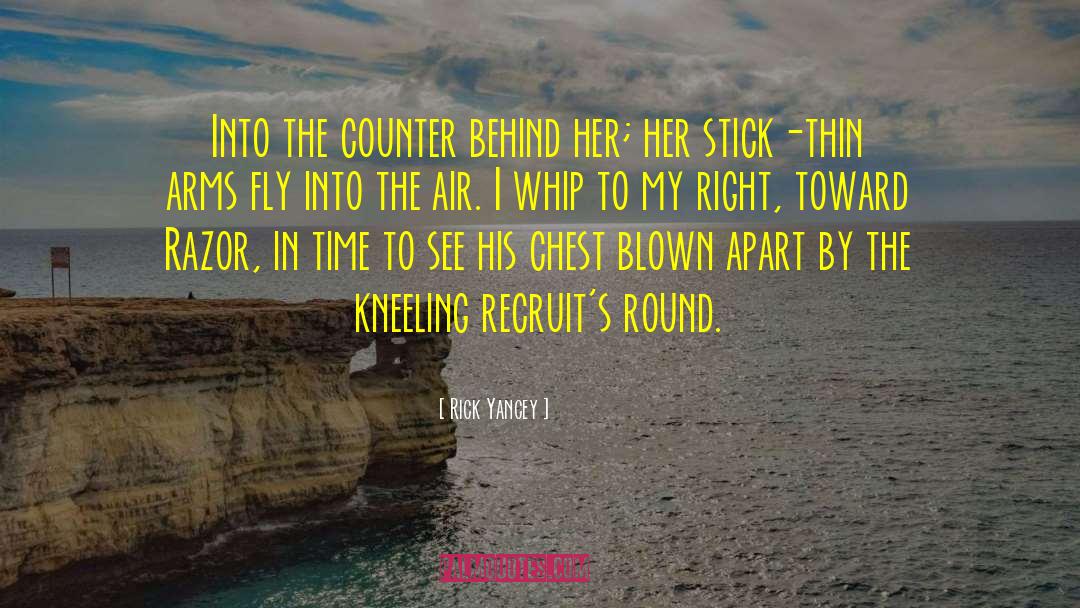 Rick Yancey Quotes: Into the counter behind her;