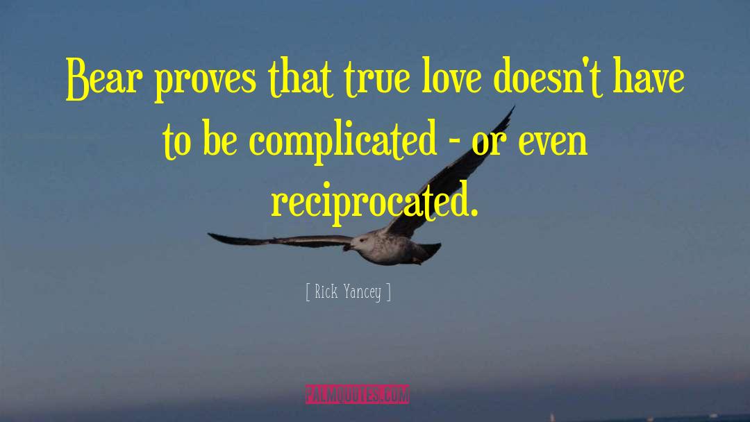 Rick Yancey Quotes: Bear proves that true love