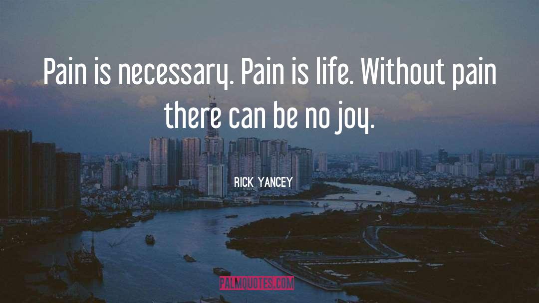 Rick Yancey Quotes: Pain is necessary. Pain is