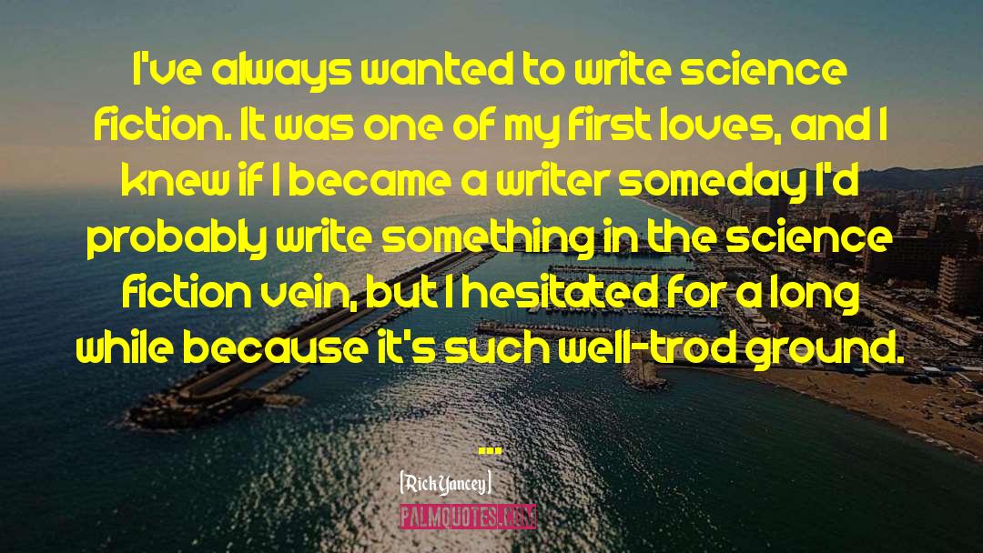 Rick Yancey Quotes: I've always wanted to write