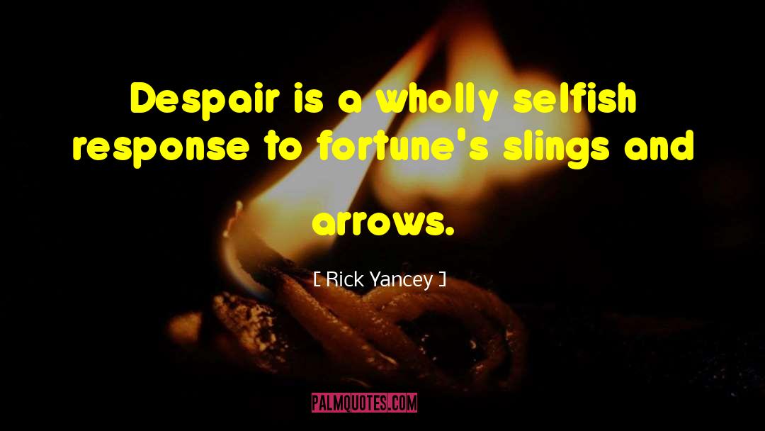 Rick Yancey Quotes: Despair is a wholly selfish