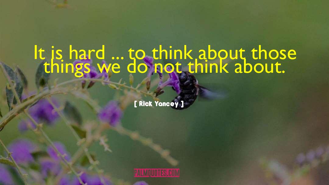 Rick Yancey Quotes: It is hard ... to