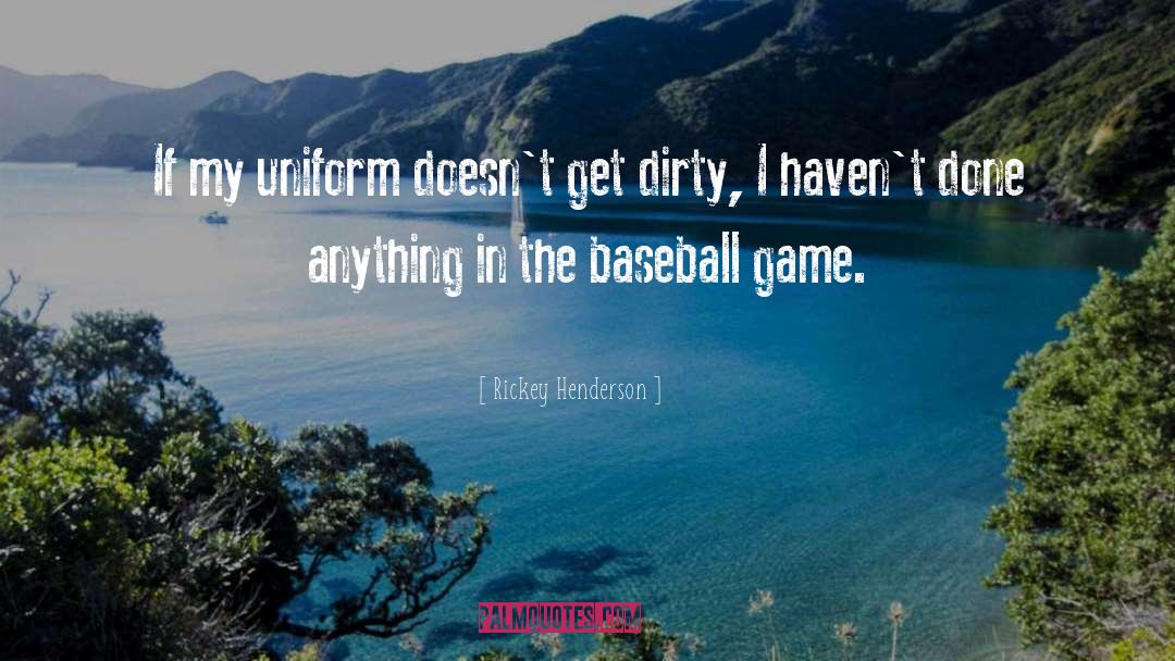 Rickey Henderson Quotes: If my uniform doesn't get