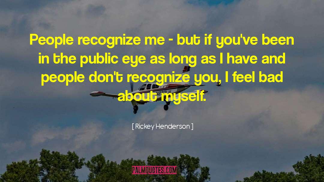 Rickey Henderson Quotes: People recognize me - but