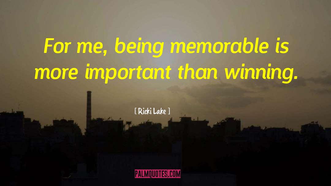 Ricki Lake Quotes: For me, being memorable is