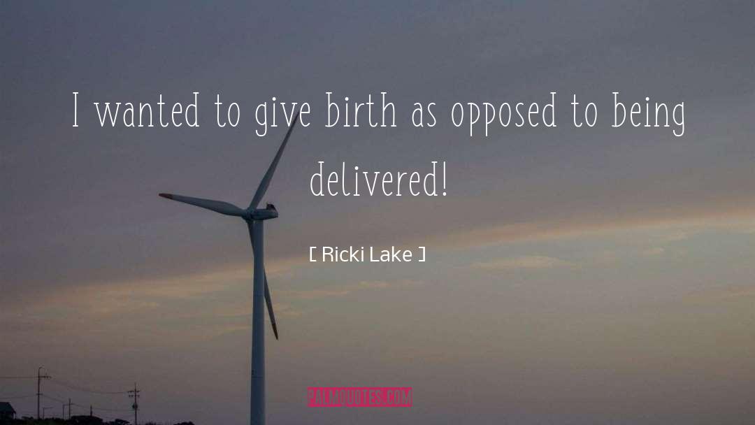 Ricki Lake Quotes: I wanted to give birth
