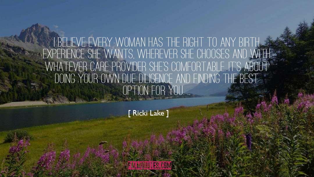 Ricki Lake Quotes: I believe every woman has