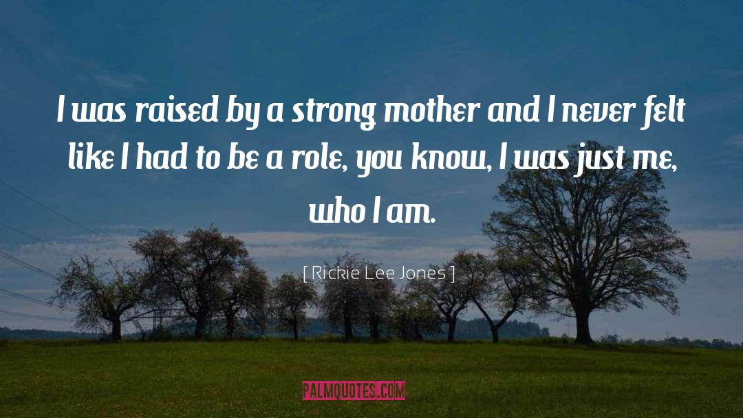 Rickie Lee Jones Quotes: I was raised by a