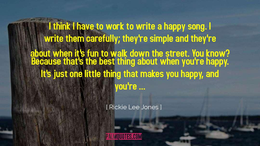 Rickie Lee Jones Quotes: I think I have to