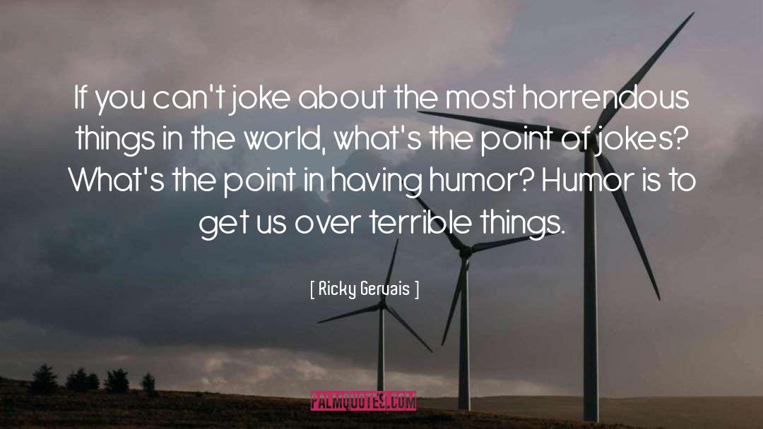 Ricky Gervais Quotes: If you can't joke about