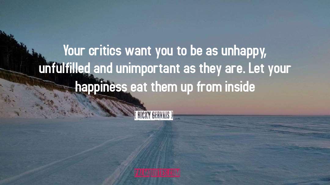 Ricky Gervais Quotes: Your critics want you to