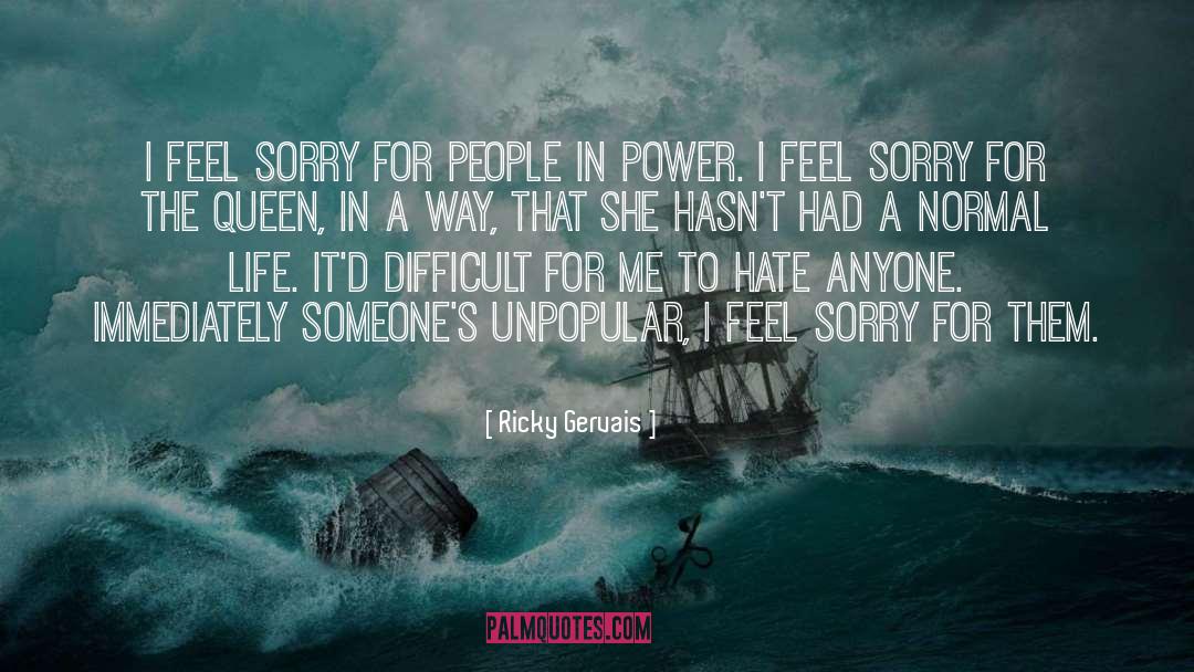 Ricky Gervais Quotes: I feel sorry for people