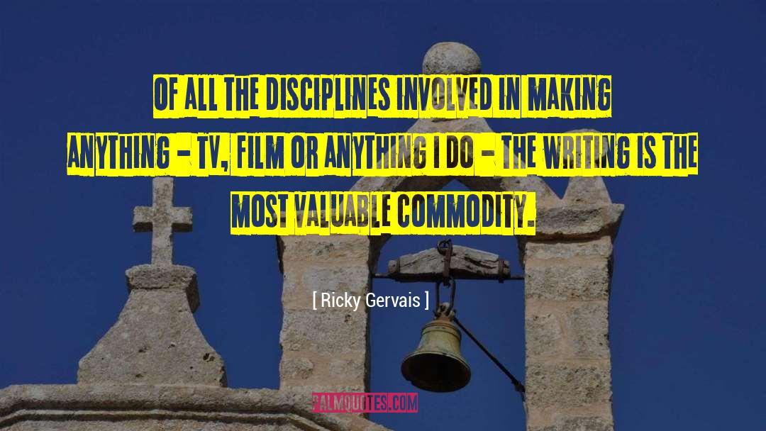 Ricky Gervais Quotes: Of all the disciplines involved