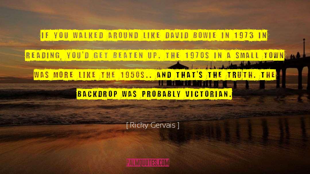Ricky Gervais Quotes: If you walked around like