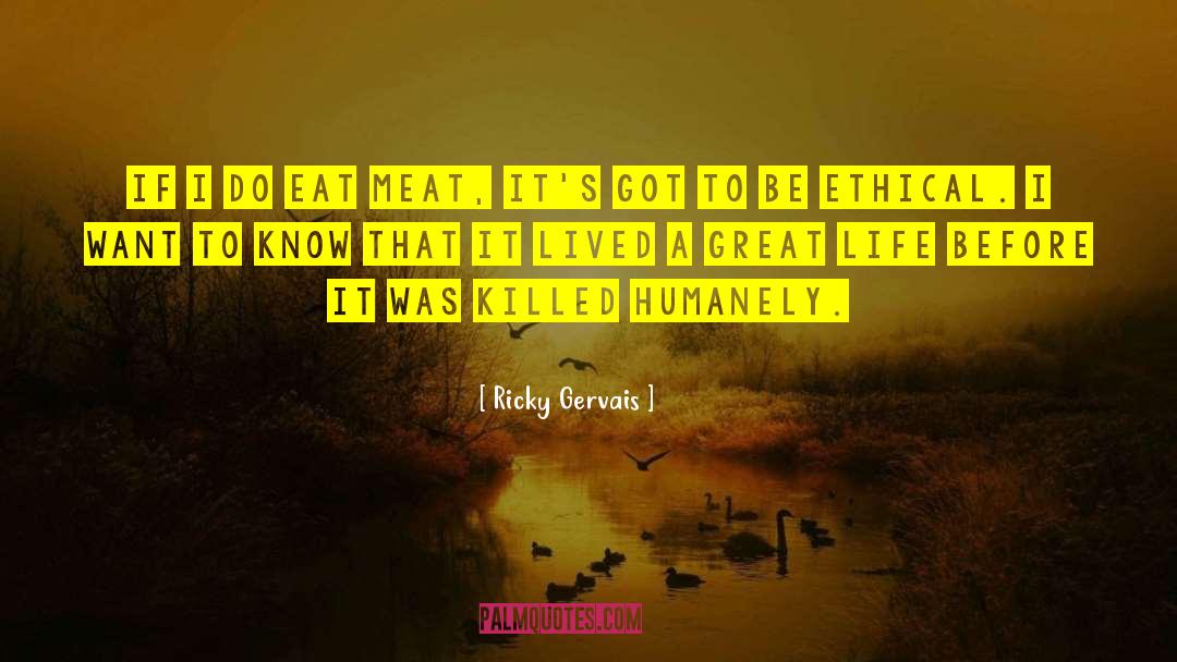 Ricky Gervais Quotes: If I do eat meat,