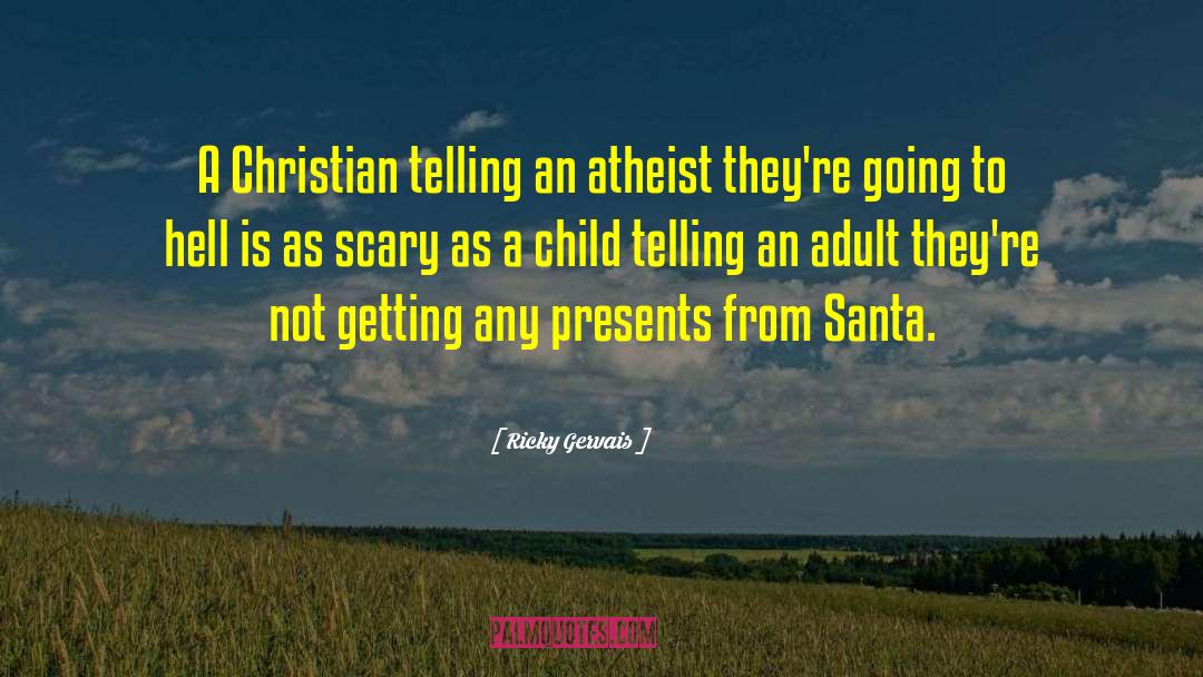 Ricky Gervais Quotes: A Christian telling an atheist