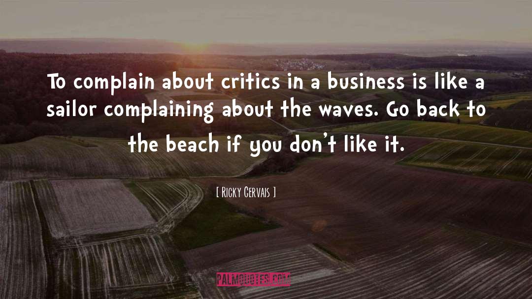 Ricky Gervais Quotes: To complain about critics in