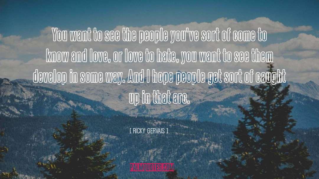 Ricky Gervais Quotes: You want to see the