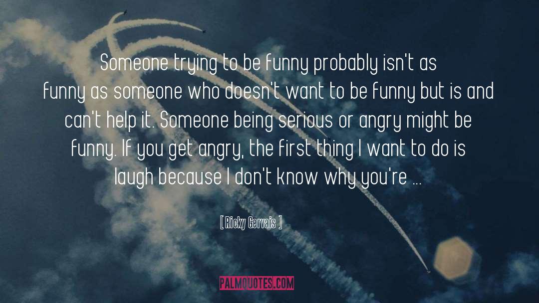 Ricky Gervais Quotes: Someone trying to be funny