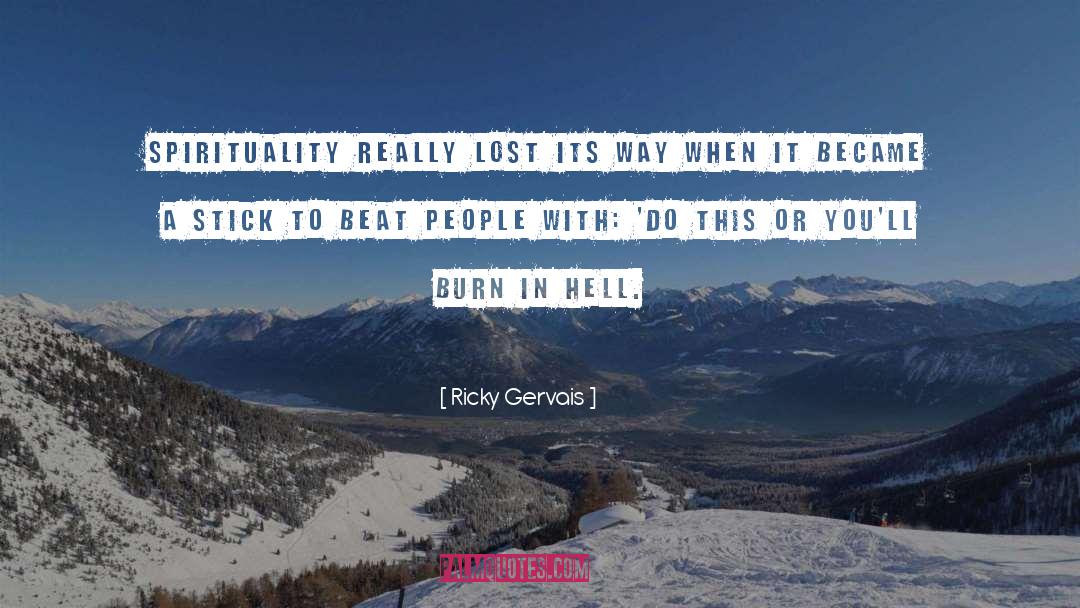 Ricky Gervais Quotes: Spirituality really lost its way