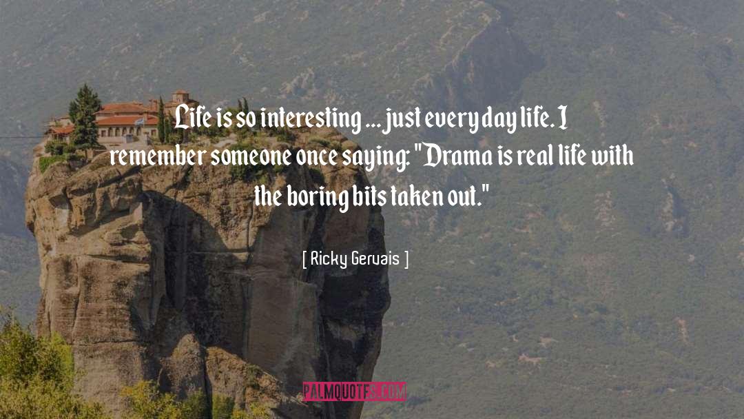 Ricky Gervais Quotes: Life is so interesting ...