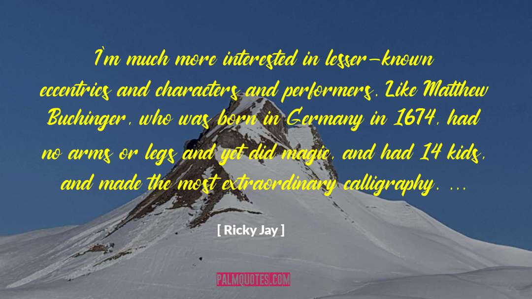 Ricky Jay Quotes: I'm much more interested in