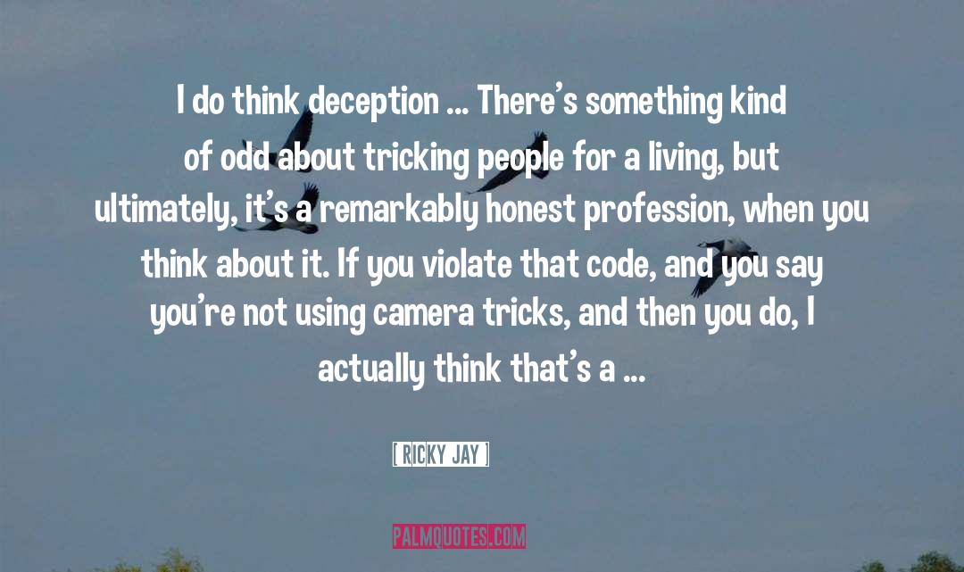 Ricky Jay Quotes: I do think deception ...
