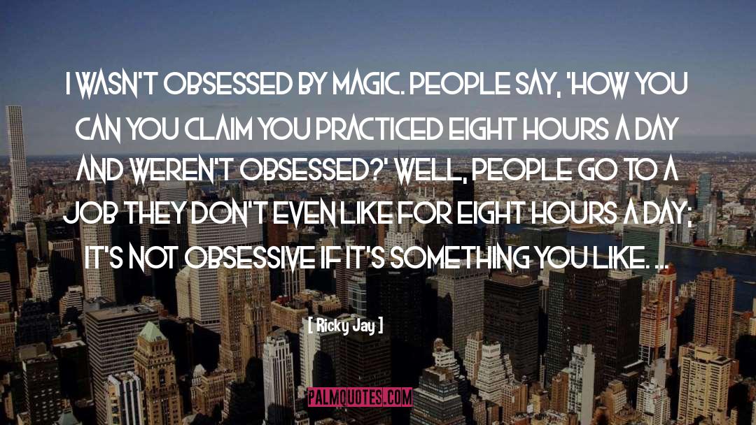 Ricky Jay Quotes: I wasn't obsessed by magic.