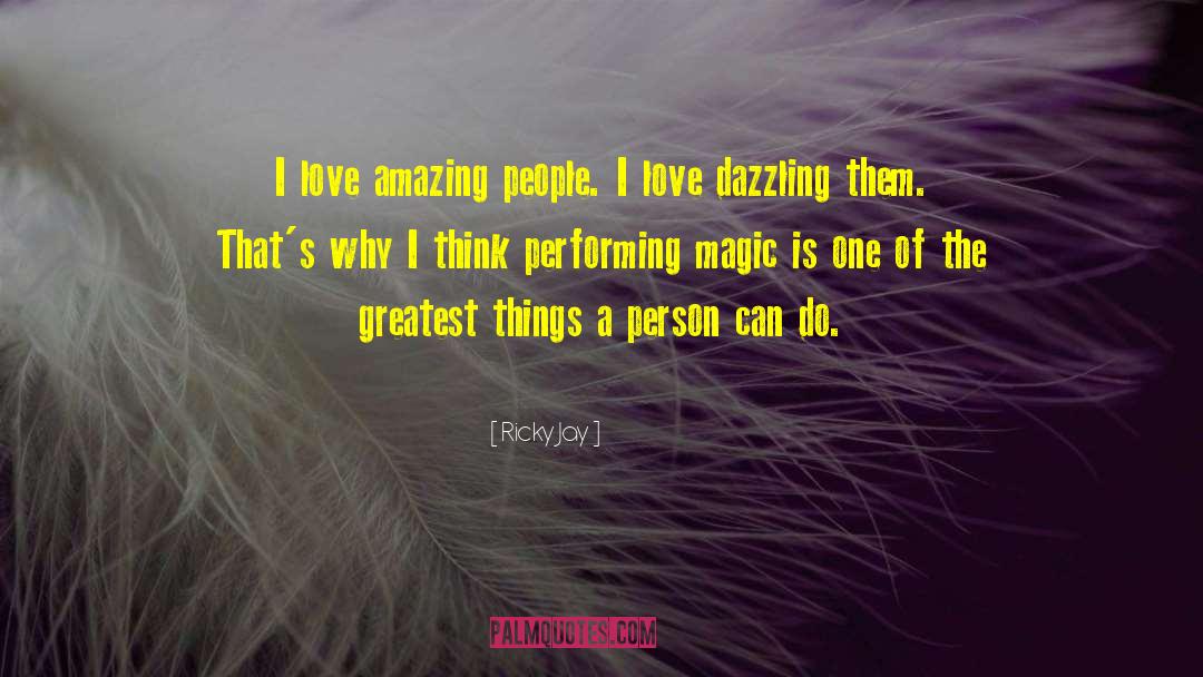 Ricky Jay Quotes: I love amazing people. I