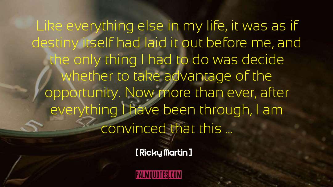 Ricky Martin Quotes: Like everything else in my