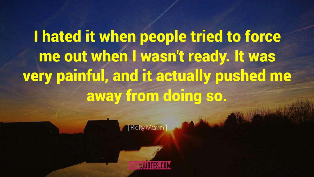 Ricky Martin Quotes: I hated it when people