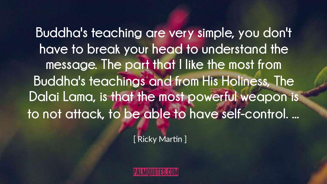 Ricky Martin Quotes: Buddha's teaching are very simple,