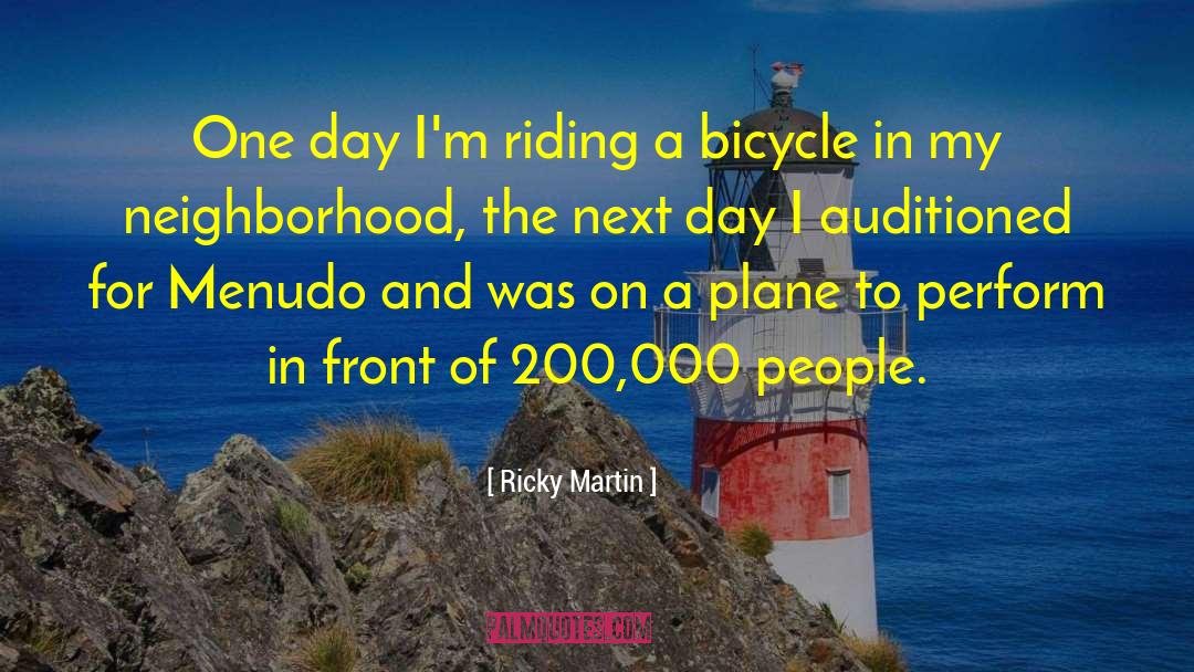 Ricky Martin Quotes: One day I'm riding a