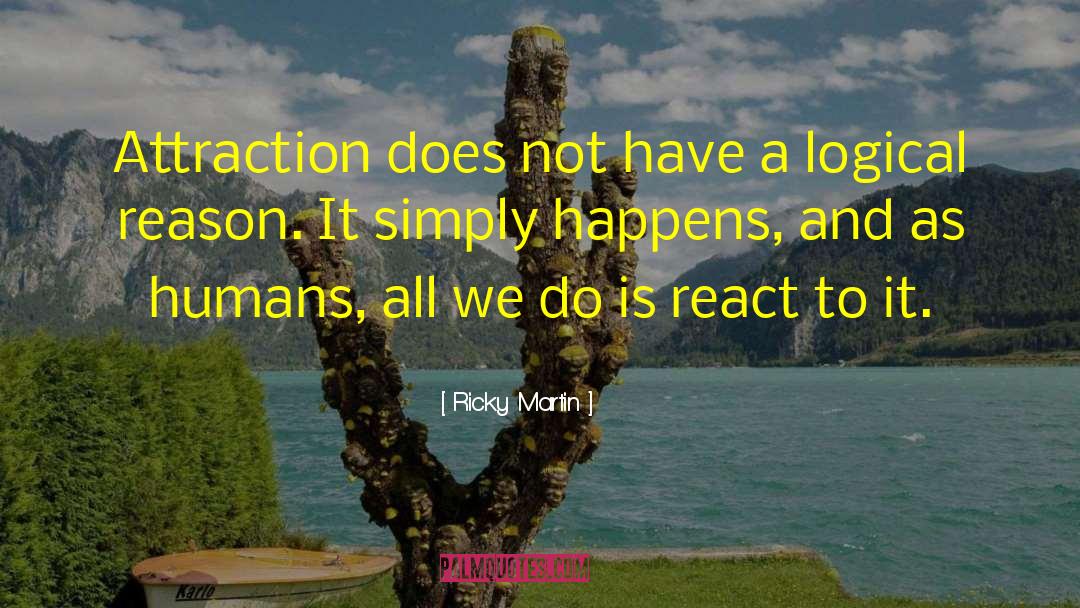 Ricky Martin Quotes: Attraction does not have a