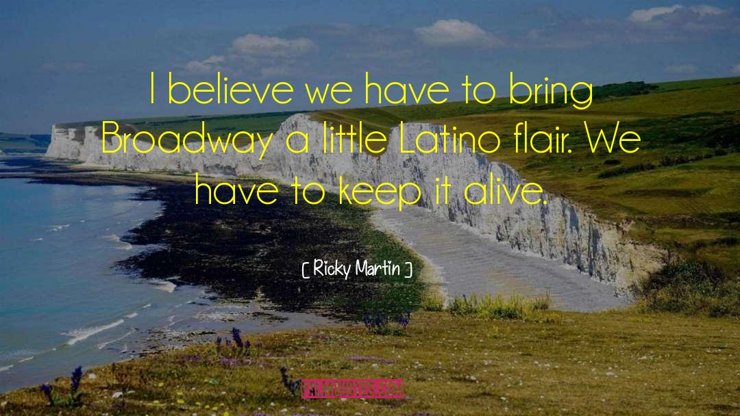 Ricky Martin Quotes: I believe we have to