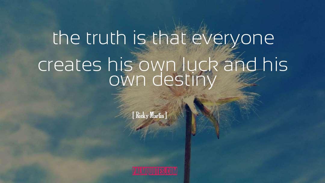 Ricky Martin Quotes: the truth is that everyone