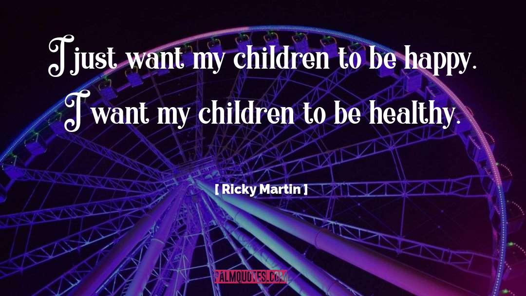 Ricky Martin Quotes: I just want my children